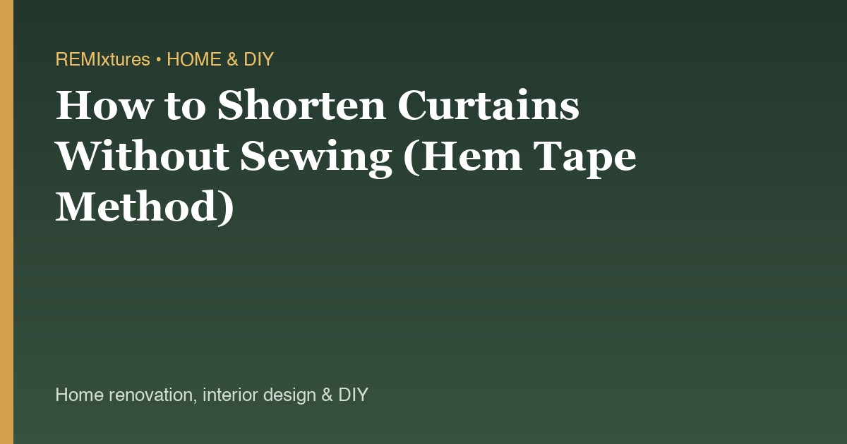 How to Shorten Curtains Without Sewing (Hem Tape Method)